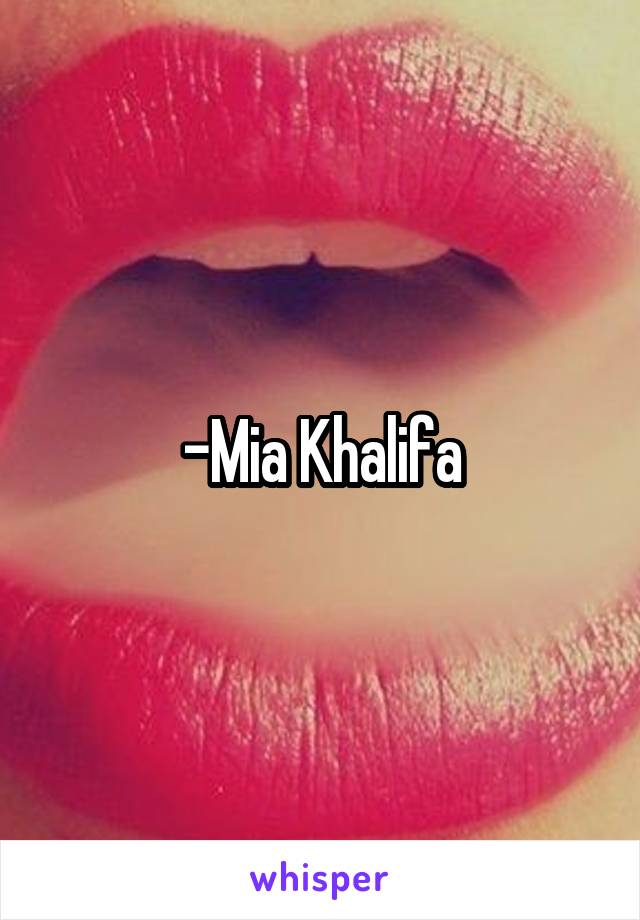 -Mia Khalifa