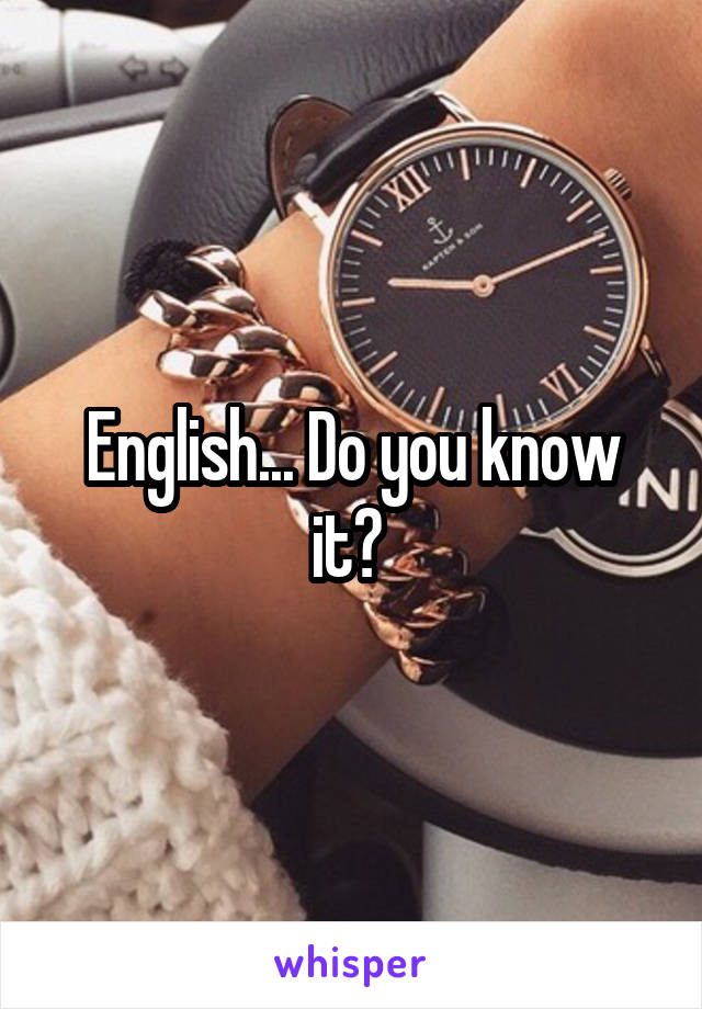 English... Do you know it? 