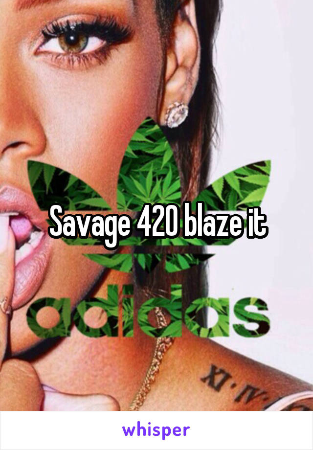 Savage 420 blaze it