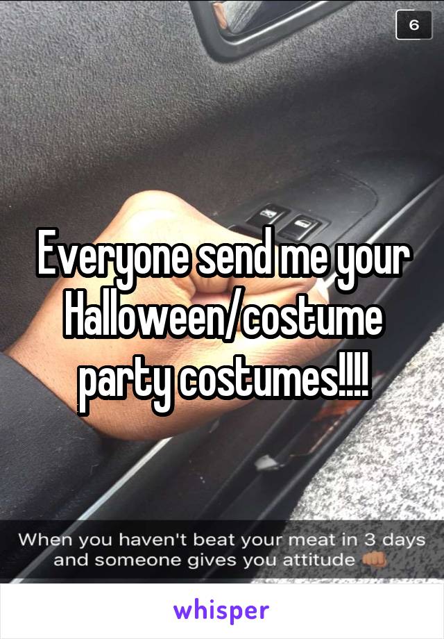 Everyone send me your Halloween/costume party costumes!!!!