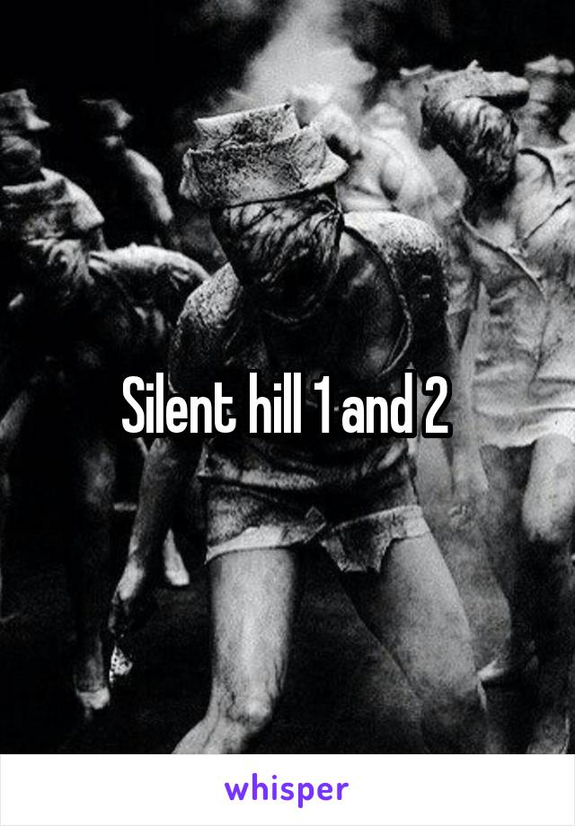 Silent hill 1 and 2 