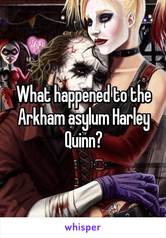 What happened to the Arkham asylum Harley Quinn?