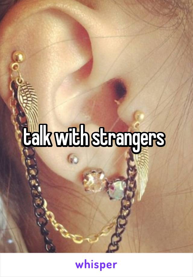 talk with strangers  