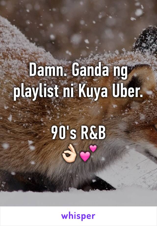 Damn. Ganda ng playlist ni Kuya Uber.

90's R&B
👌🏻💕