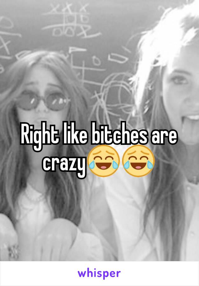 Right like bitches are crazy😂😂