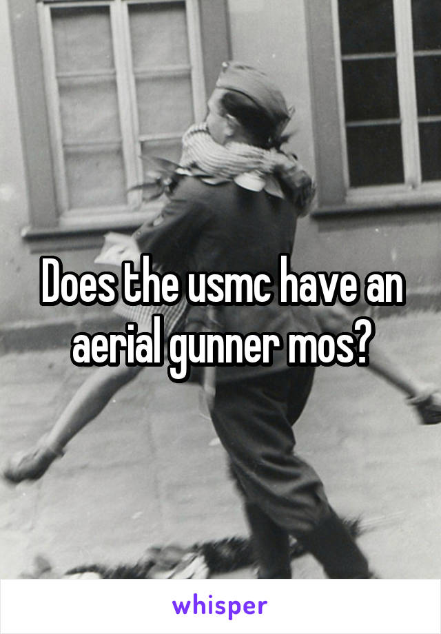 Does the usmc have an aerial gunner mos?