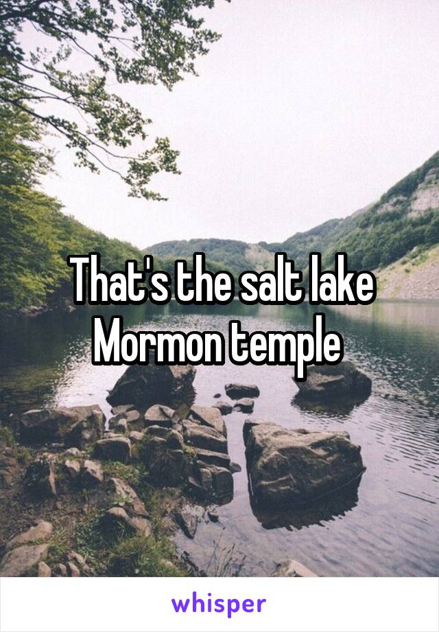 That's the salt lake Mormon temple 
