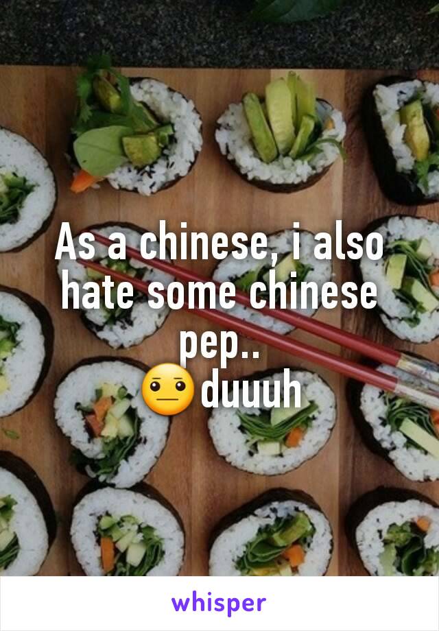 As a chinese, i also hate some chinese pep..
😐duuuh