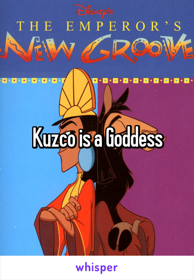 Kuzco is a Goddess