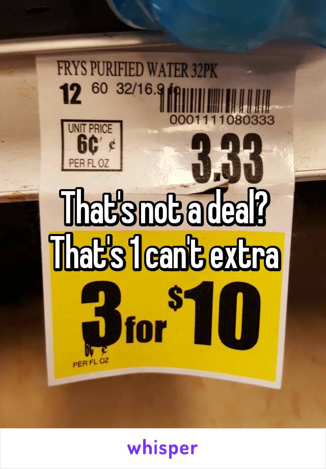 That's not a deal? That's 1 can't extra