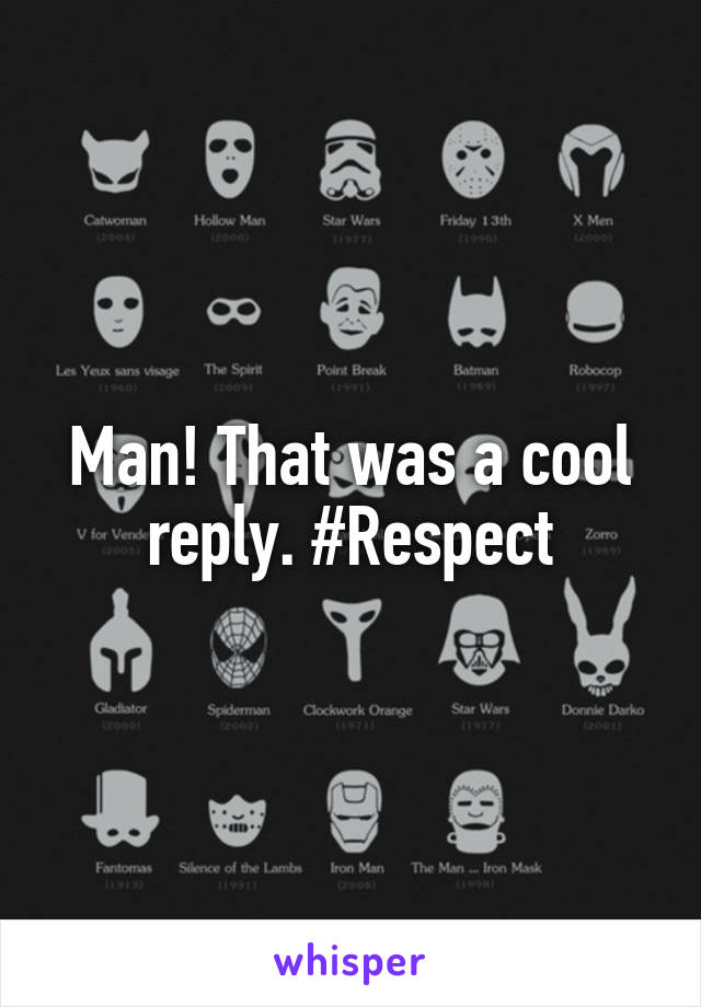 Man! That was a cool reply. #Respect