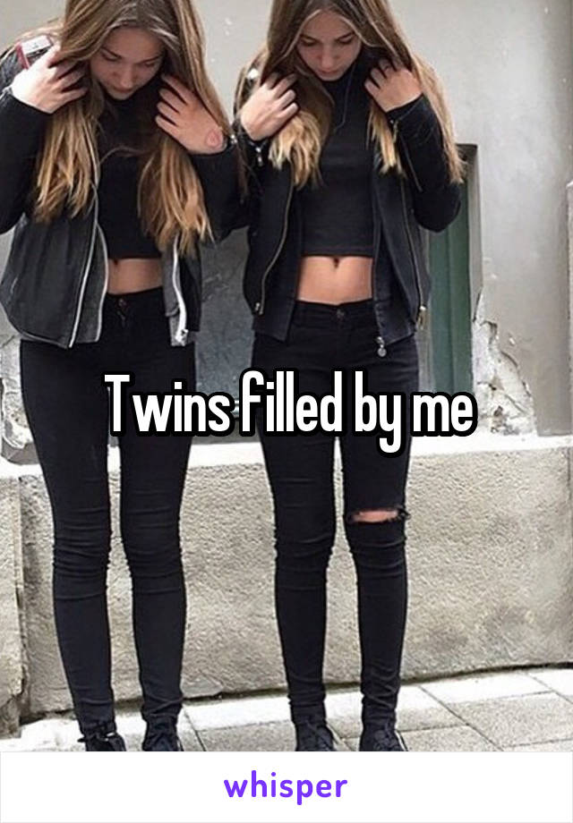 Twins filled by me
