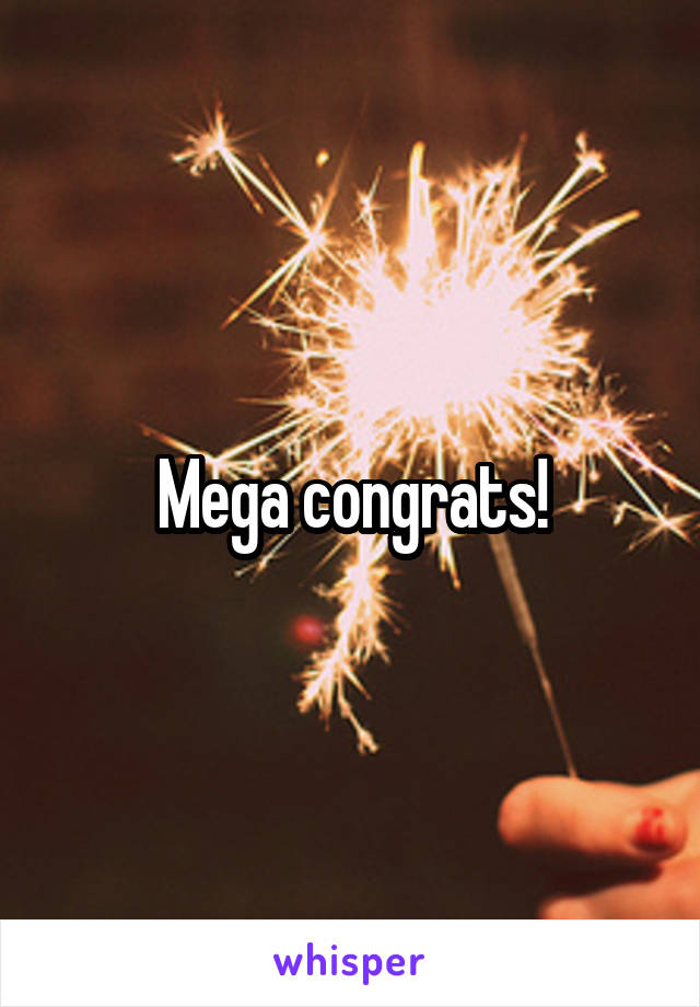 Mega congrats!