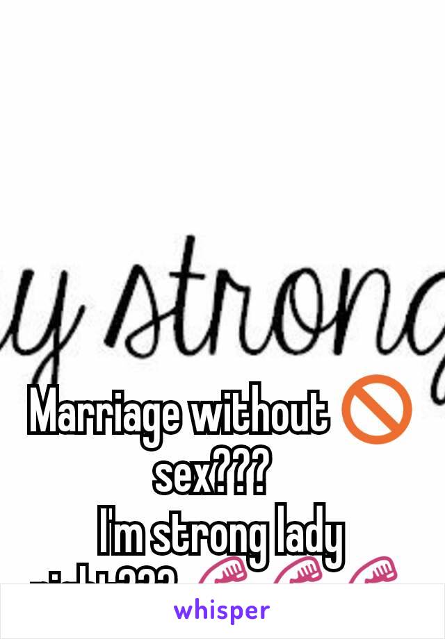 Marriage without 🚫sex???  
I'm strong lady right??? 💪💪💪