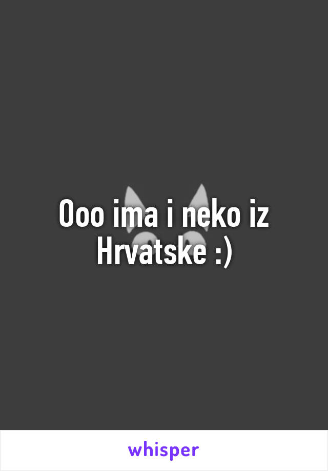 Ooo ima i neko iz Hrvatske :)