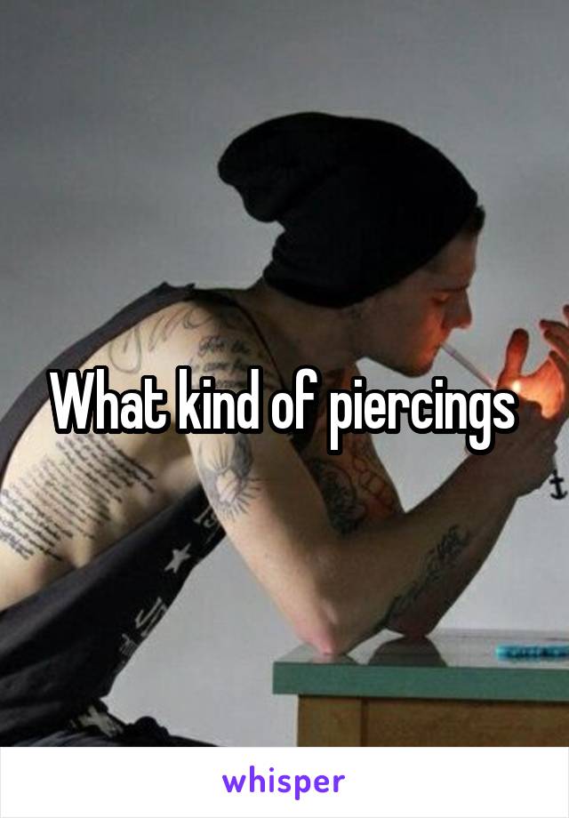 What kind of piercings 