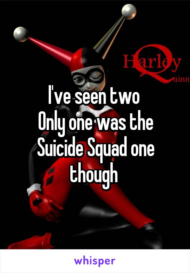 I've seen two 
Only one was the Suicide Squad one though 
