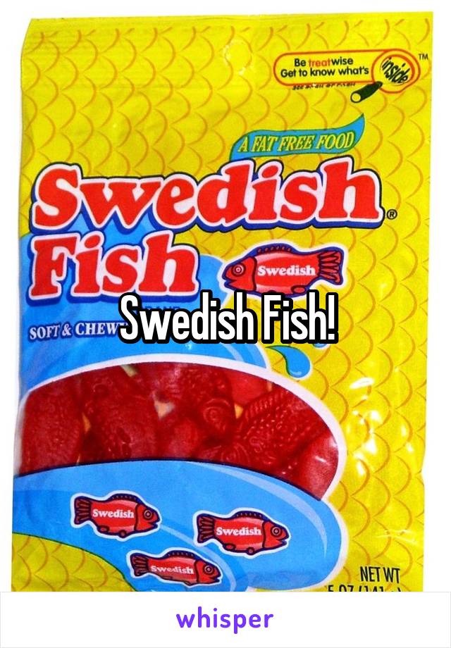 Swedish Fish!