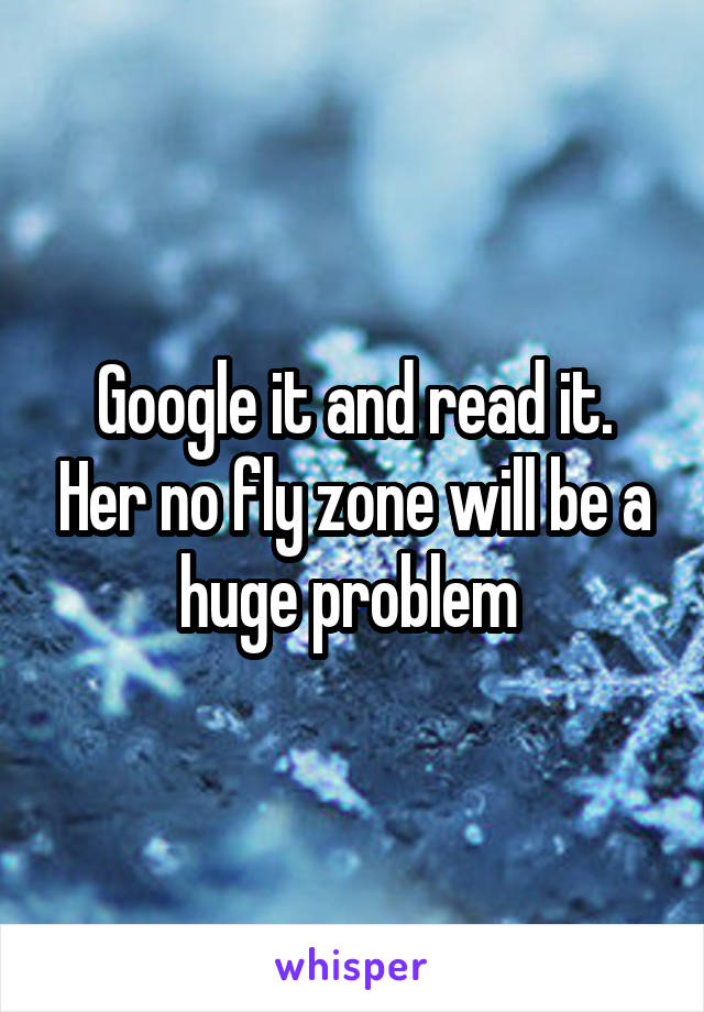 Google it and read it. Her no fly zone will be a huge problem 