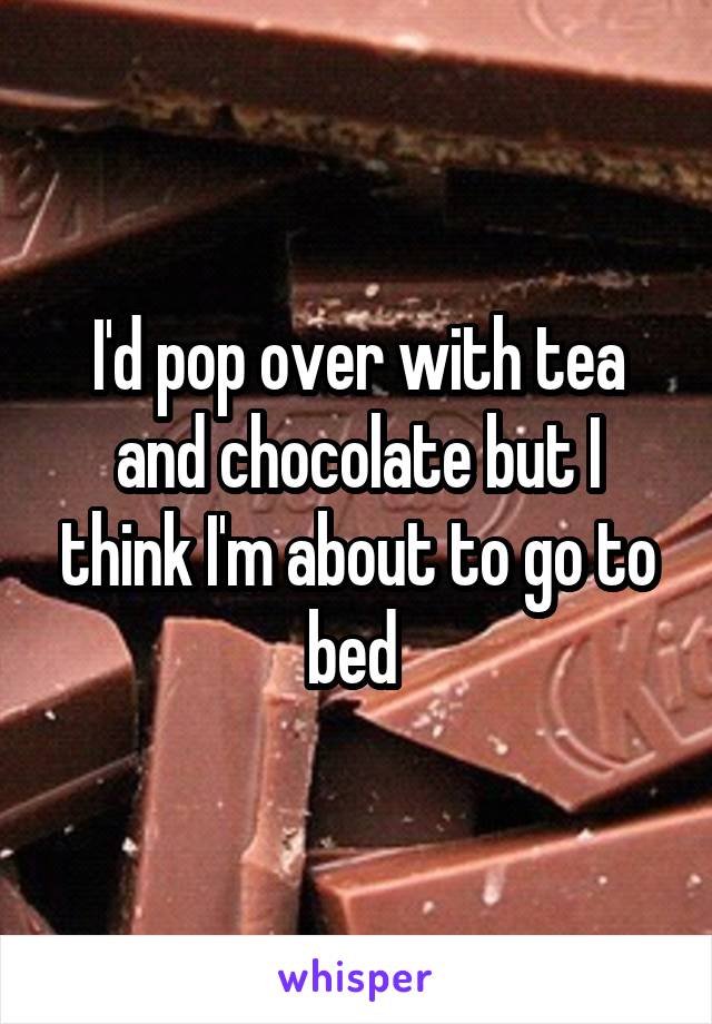 I'd pop over with tea and chocolate but I think I'm about to go to bed 