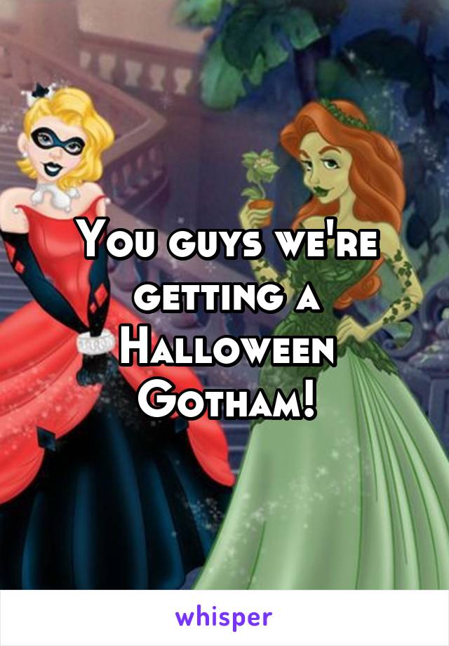 You guys we're getting a Halloween Gotham!