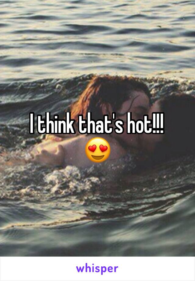 I think that's hot!!!
😍