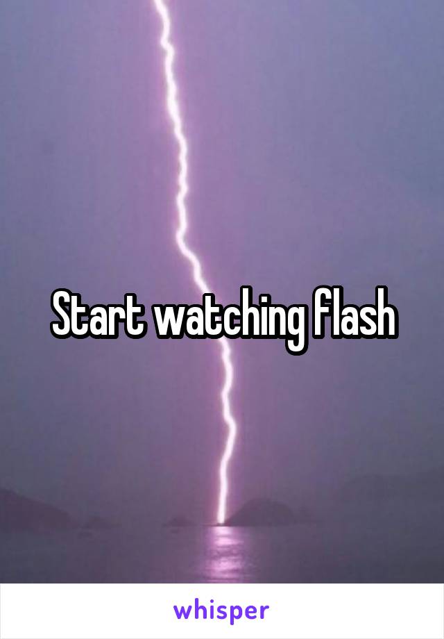 Start watching flash