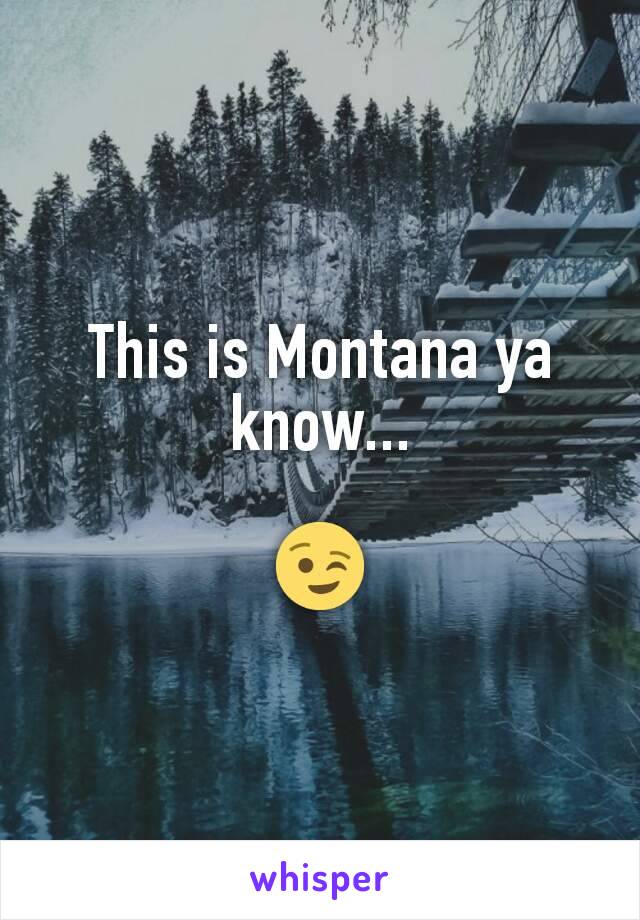 This is Montana ya know...

😉