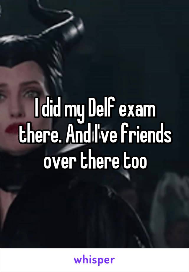 I did my Delf exam there. And I've friends over there too