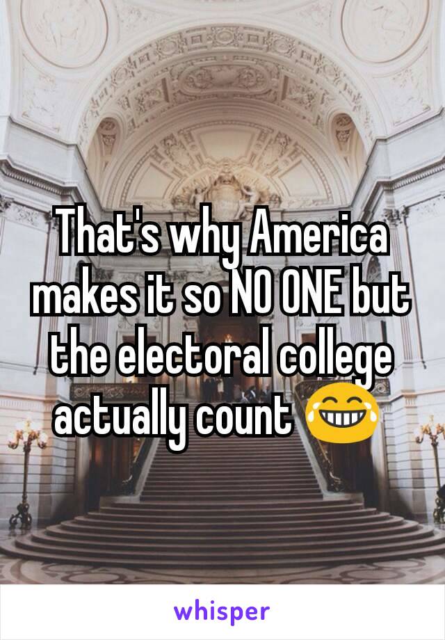 That's why America makes it so NO ONE but the electoral college actually count 😂 