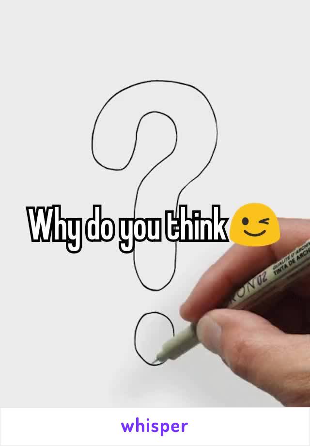 Why do you think😉