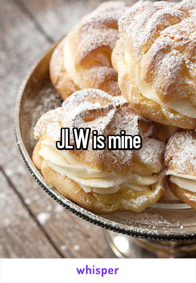 JLW is mine