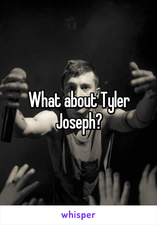 What about Tyler Joseph?