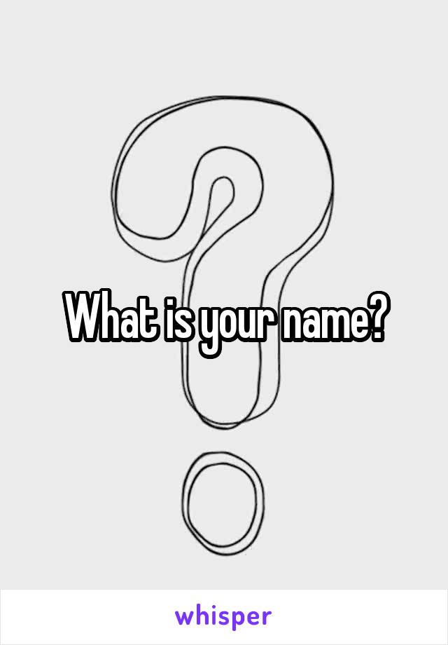 What is your name?