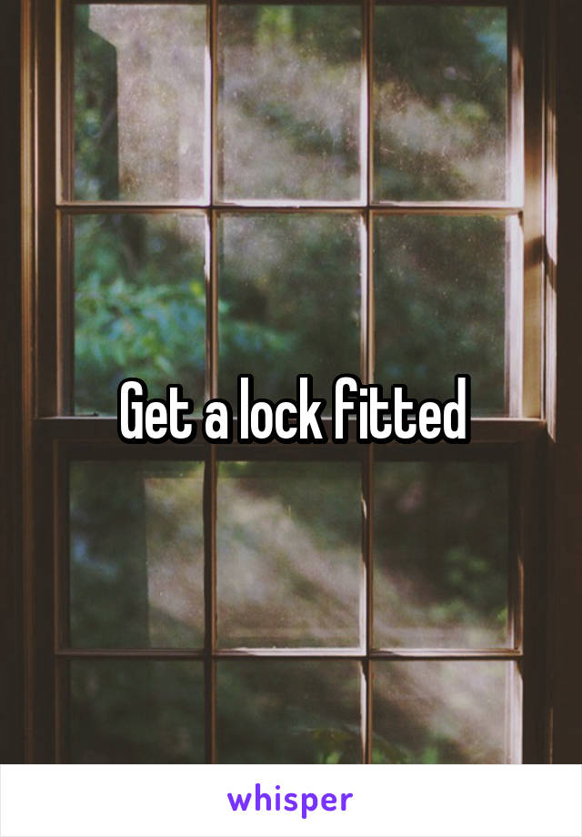 Get a lock fitted