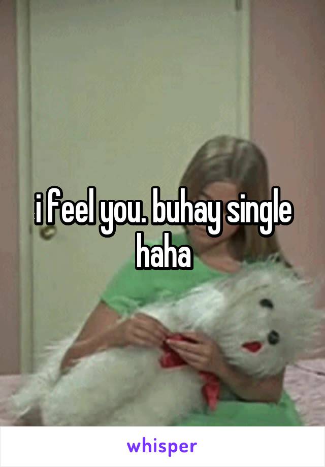 i feel you. buhay single haha