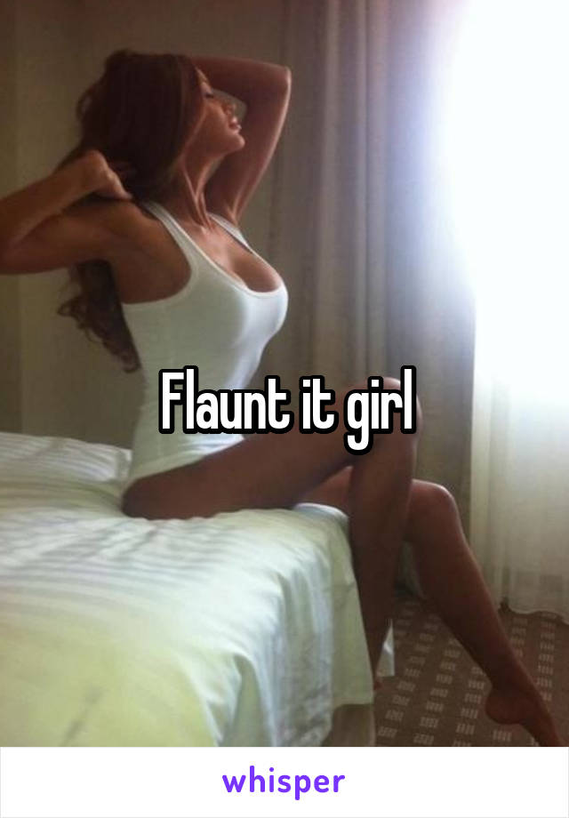 Flaunt it girl