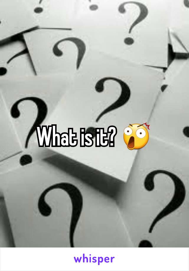 What is it? 😲