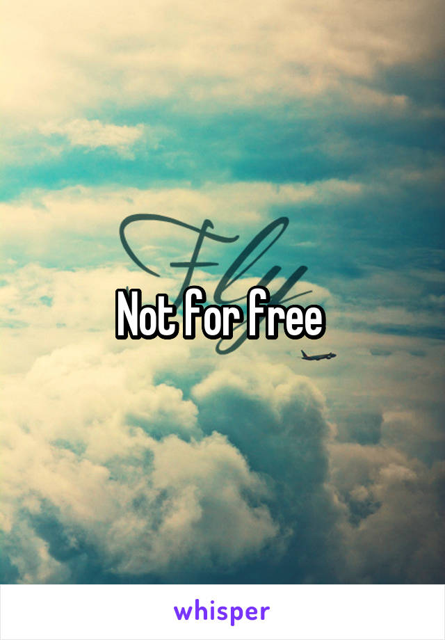 Not for free 