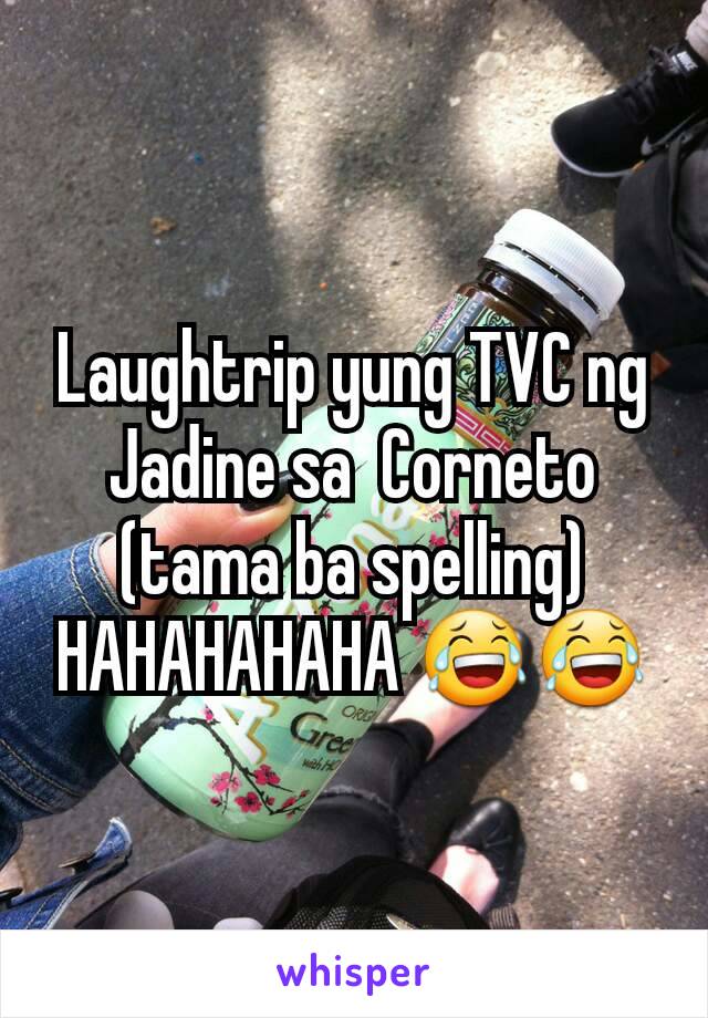 Laughtrip yung TVC ng Jadine sa  Corneto (tama ba spelling) HAHAHAHAHA 😂😂