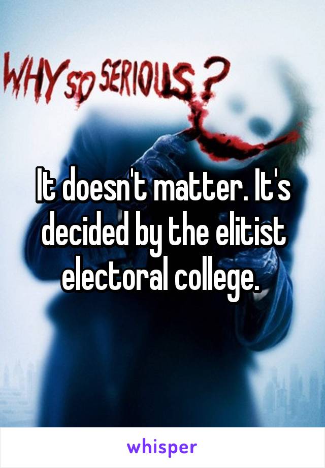 It doesn't matter. It's decided by the elitist electoral college. 