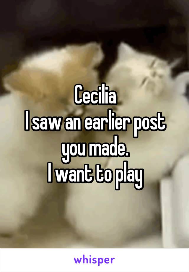 Cecilia
I saw an earlier post you made.
I want to play