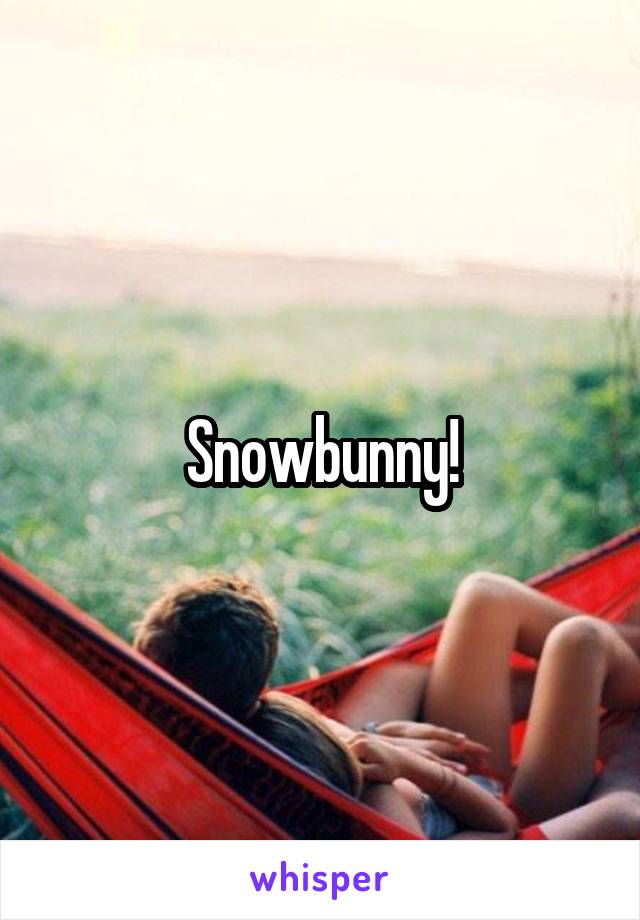 Snowbunny!