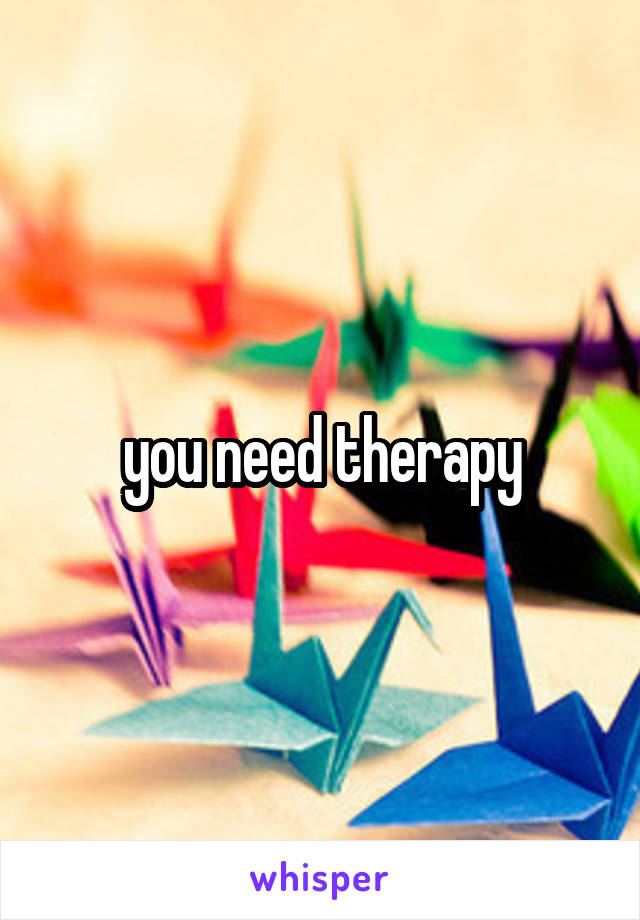 you need therapy