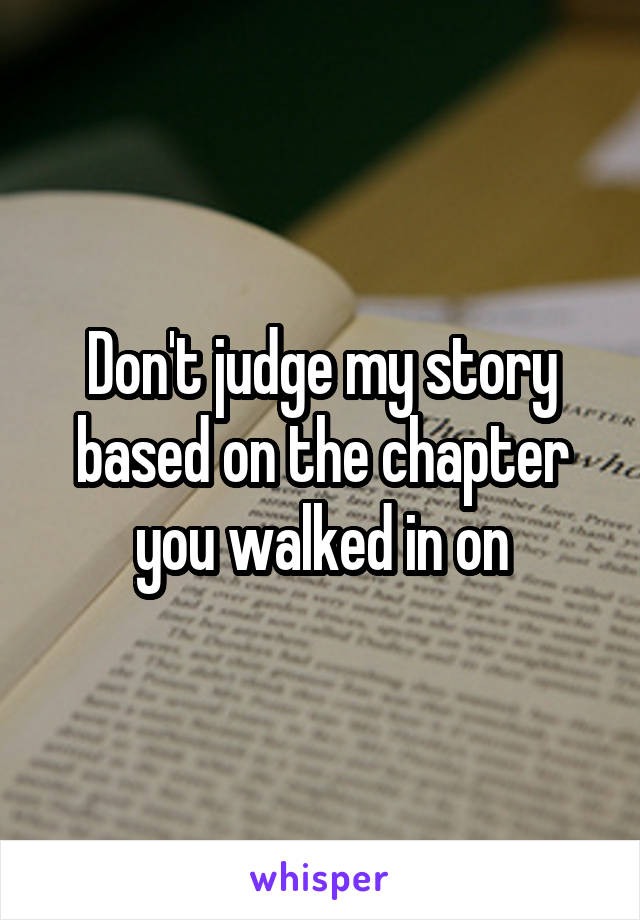 Don't judge my story based on the chapter you walked in on