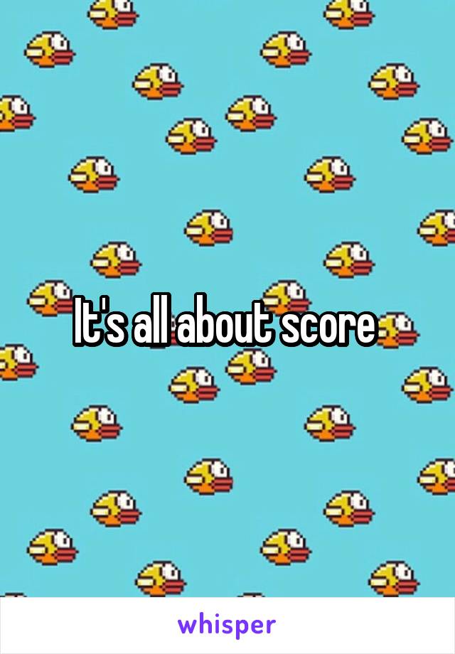 It's all about score 