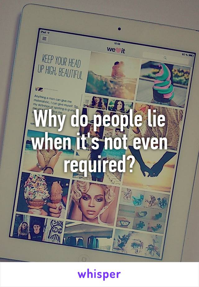 Why do people lie when it's not even required?