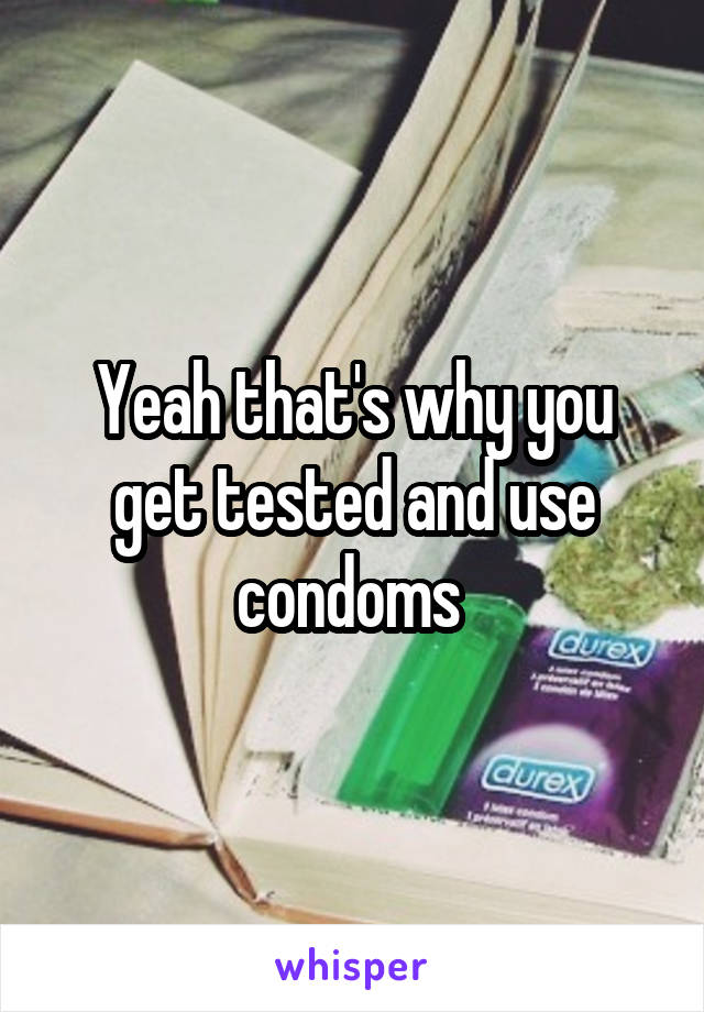 Yeah that's why you get tested and use condoms 