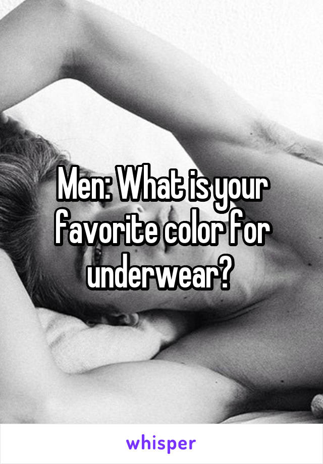 Men: What is your favorite color for underwear? 