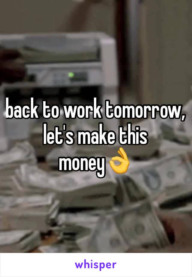 back to work tomorrow, let's make this money👌